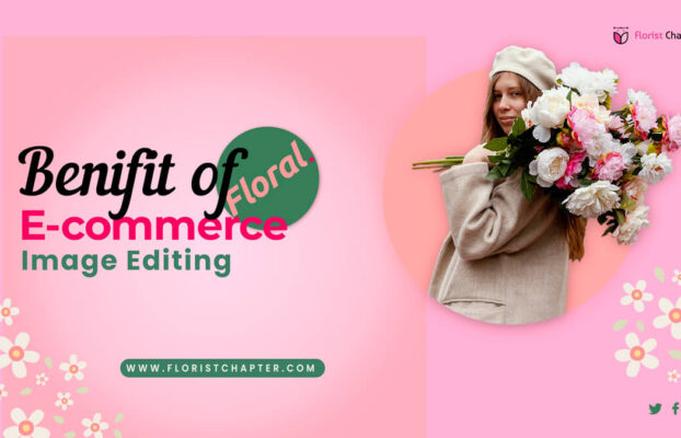 How Will a Client Benefit From Floral E-Commerce Image Editing Service?