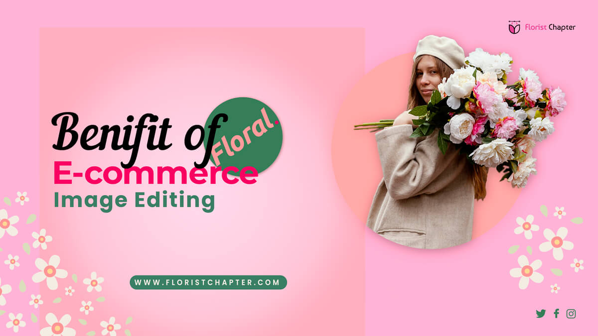 How Will a Client Benefit From Floral E-Commerce Image Editing Service?